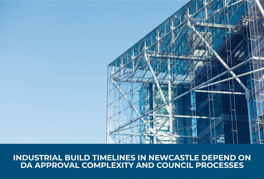 industrial builder Newcastle DA approval timeline